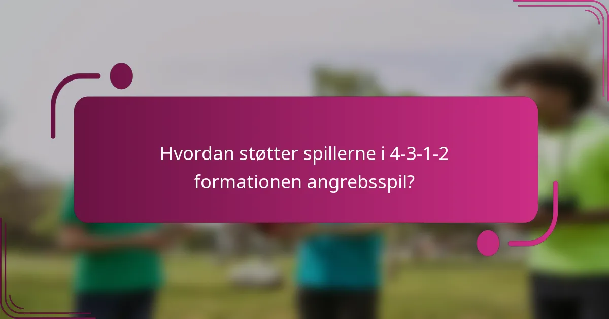 Hvordan støtter spillerne i 4-3-1-2 formationen angrebsspil?