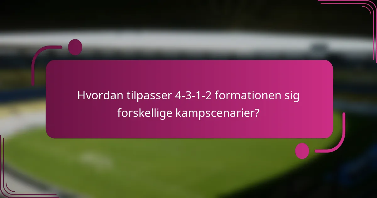 Hvordan tilpasser 4-3-1-2 formationen sig forskellige kampscenarier?
