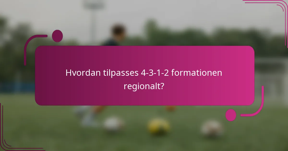 Hvordan tilpasses 4-3-1-2 formationen regionalt?