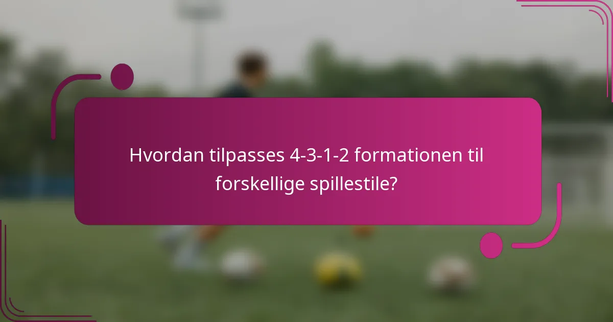Hvordan tilpasses 4-3-1-2 formationen til forskellige spillestile?